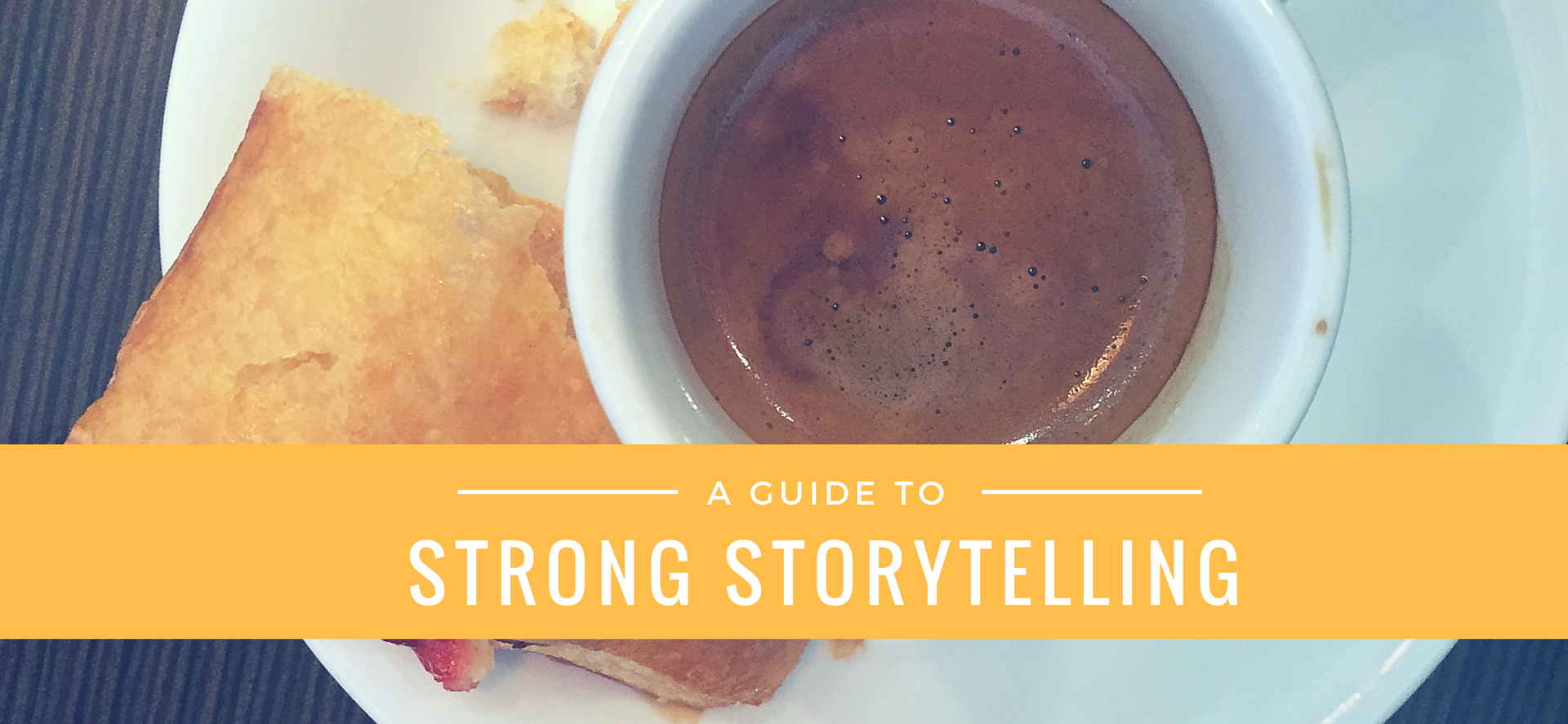 A Guide To Strong Storytelling